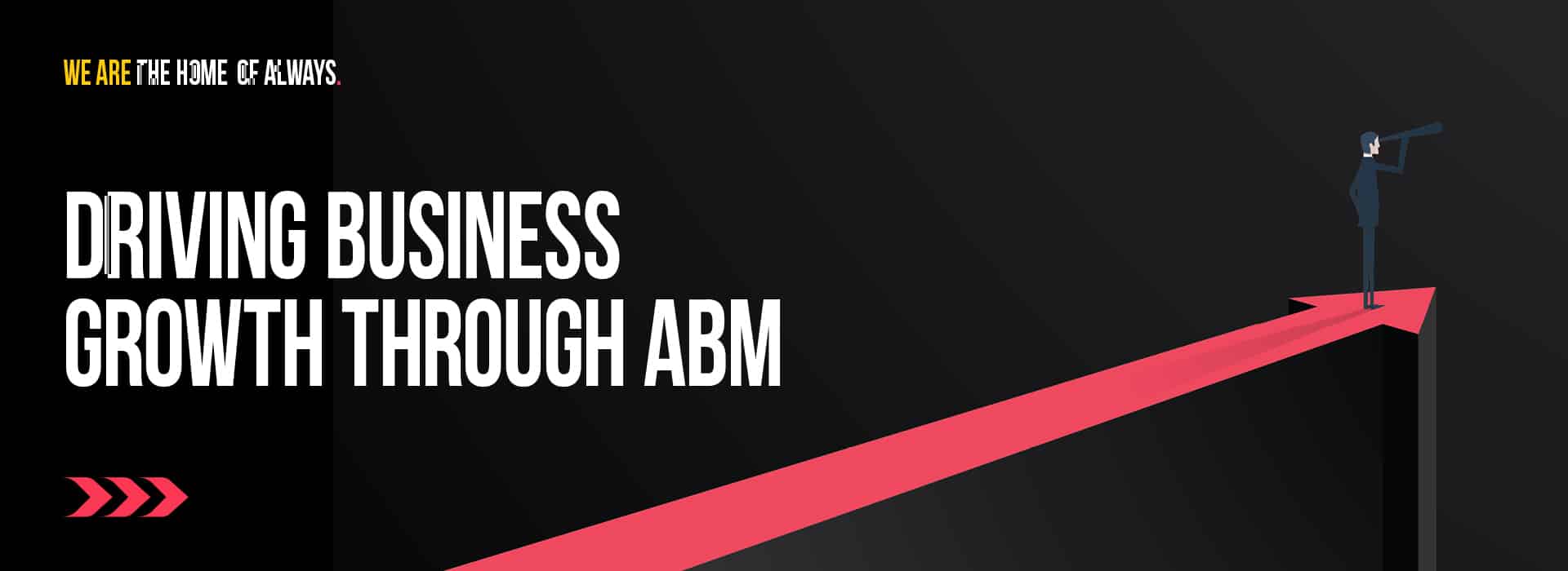 DRIVING BUSINESS GROWTH THROUGH ABM